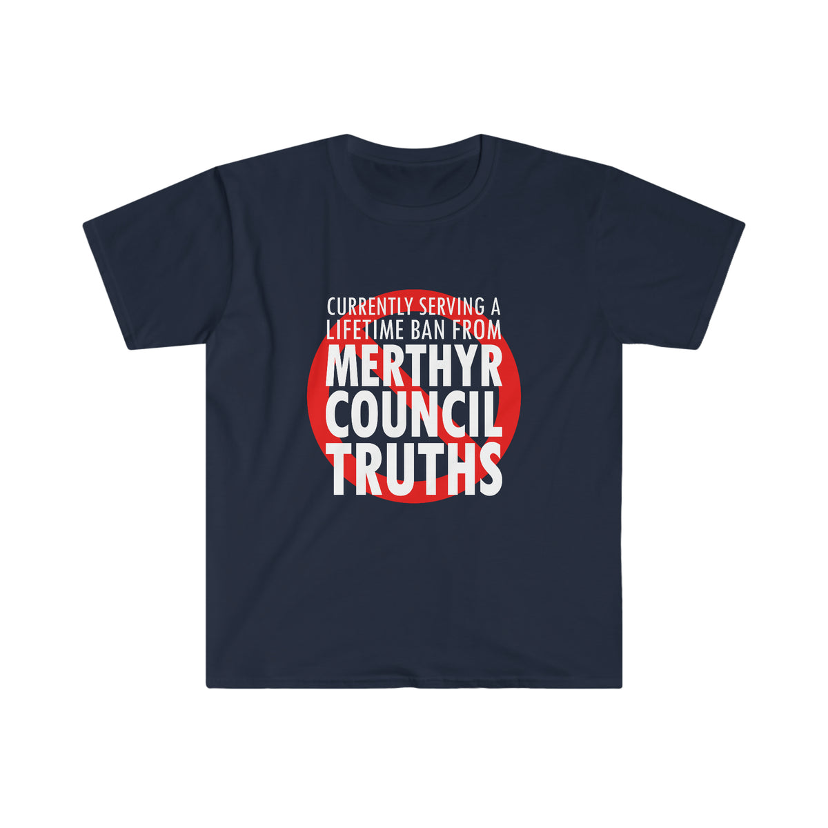 Currently serving a lifetime ban from Merthyr Council Truths T-Shirt - Merthyr Tydfil Tee
