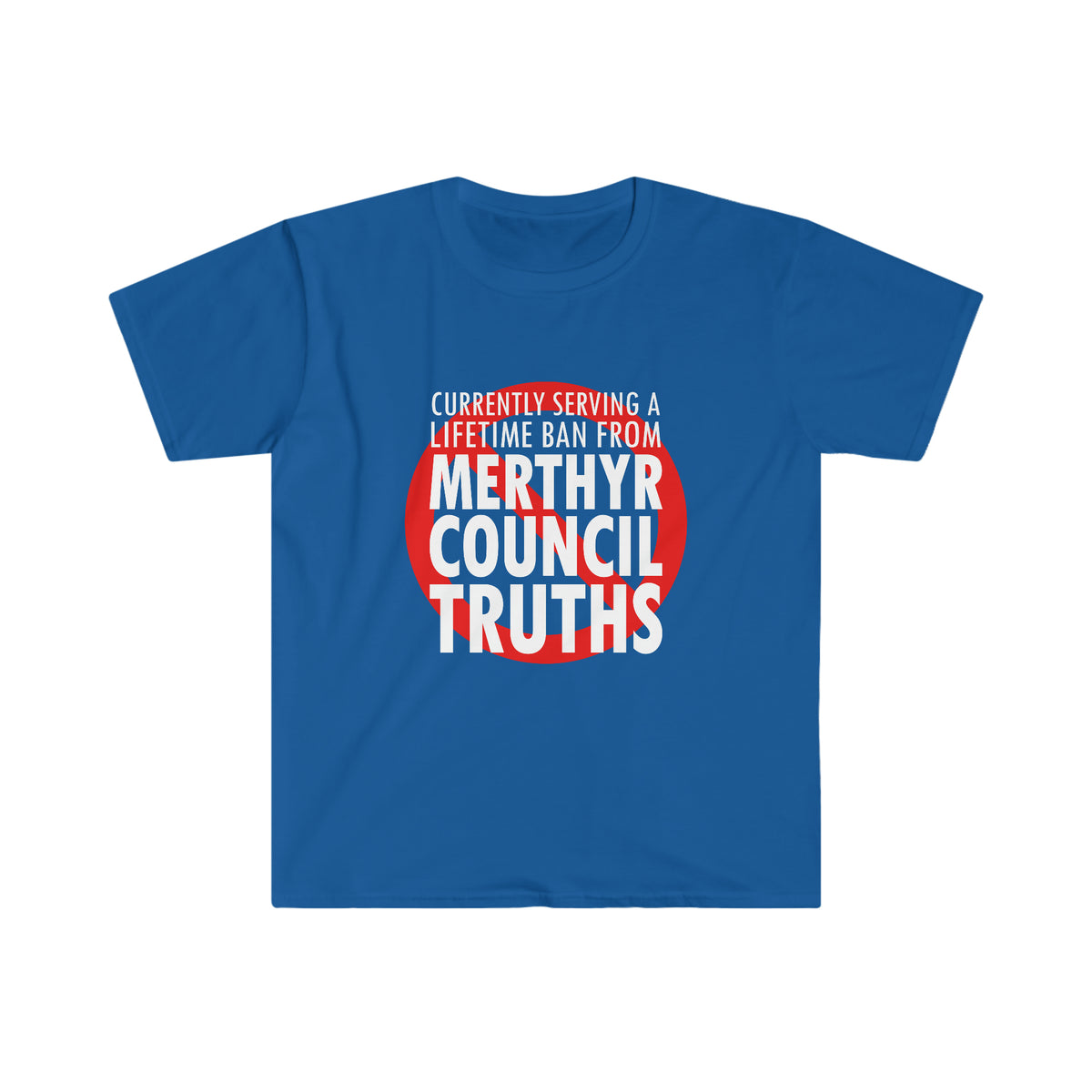 Currently serving a lifetime ban from Merthyr Council Truths T-Shirt - Merthyr Tydfil Tee