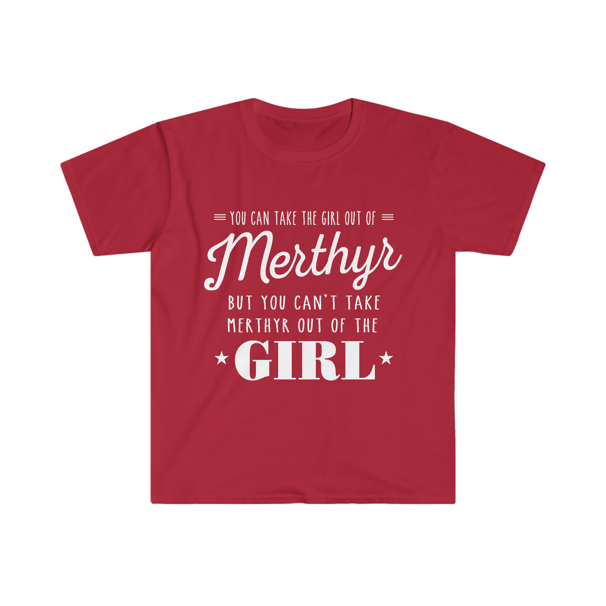 You can take the girl out of Merthyr but you can't take Merthyr out of the girl t-shirt