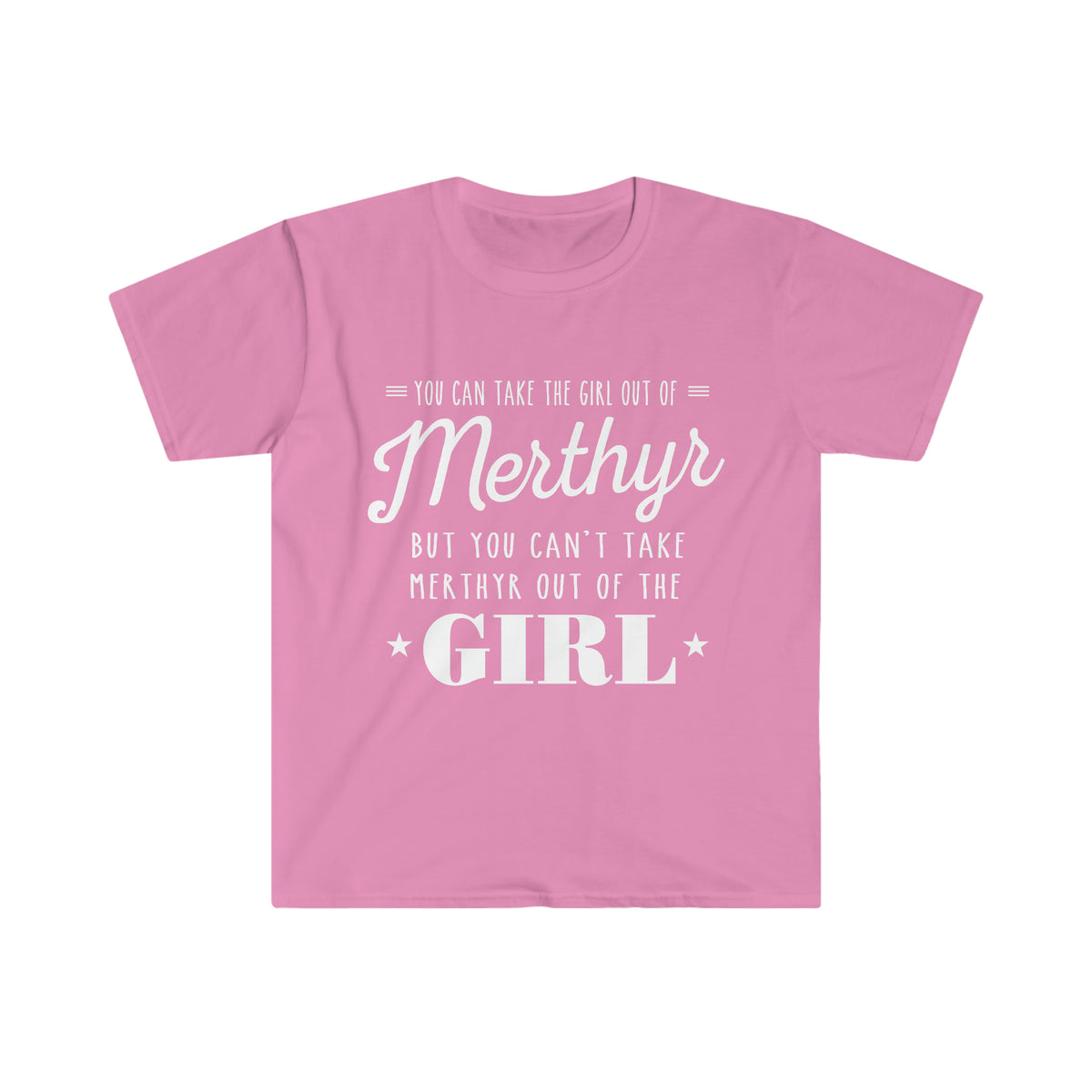 You can take the girl out of Merthyr but you can't take Merthyr out of the girl t-shirt