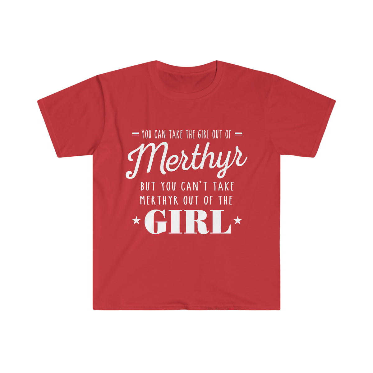You can take the girl out of Merthyr but you can't take Merthyr out of the girl t-shirt