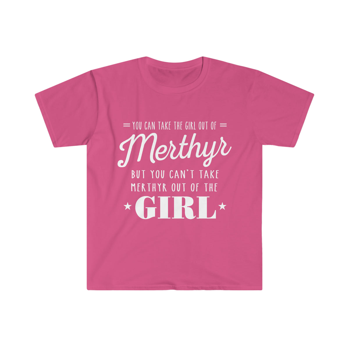 You can take the girl out of Merthyr but you can't take Merthyr out of the girl t-shirt