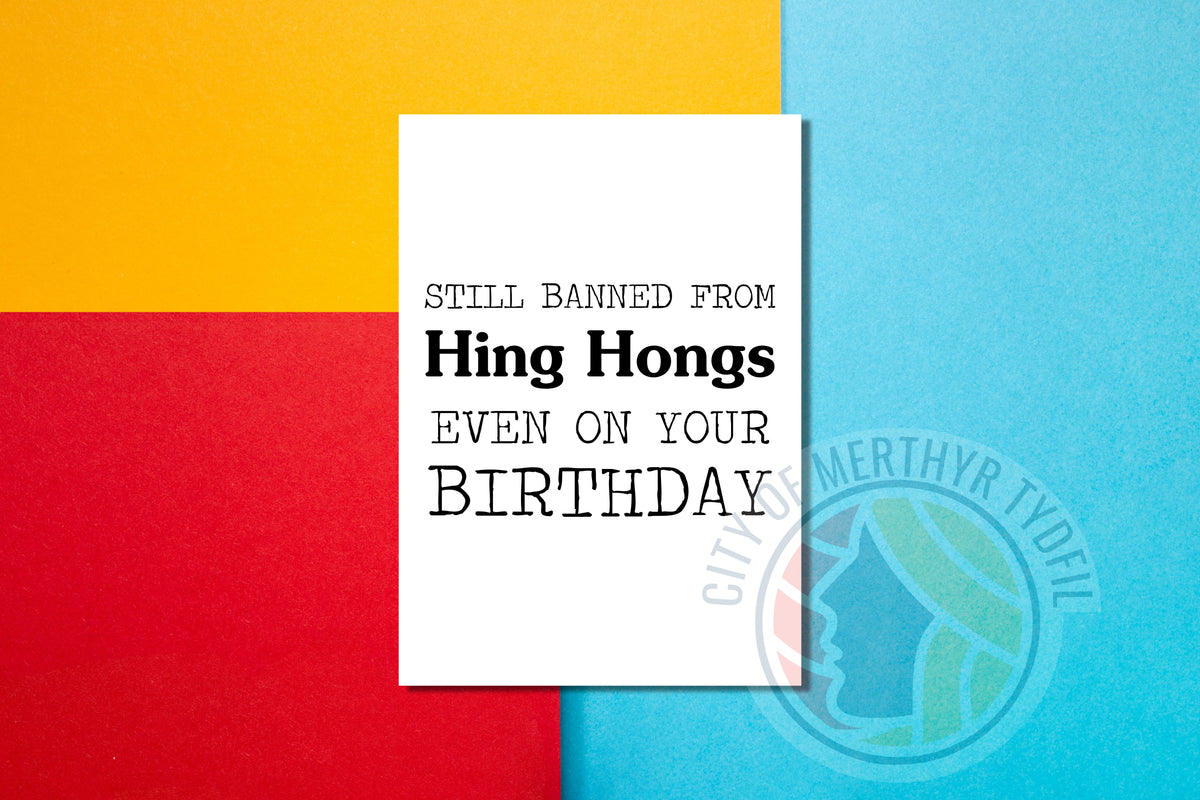 Still banned from Hing Hongs... even on your birthday - funny Merthyr Tydfil greetings card